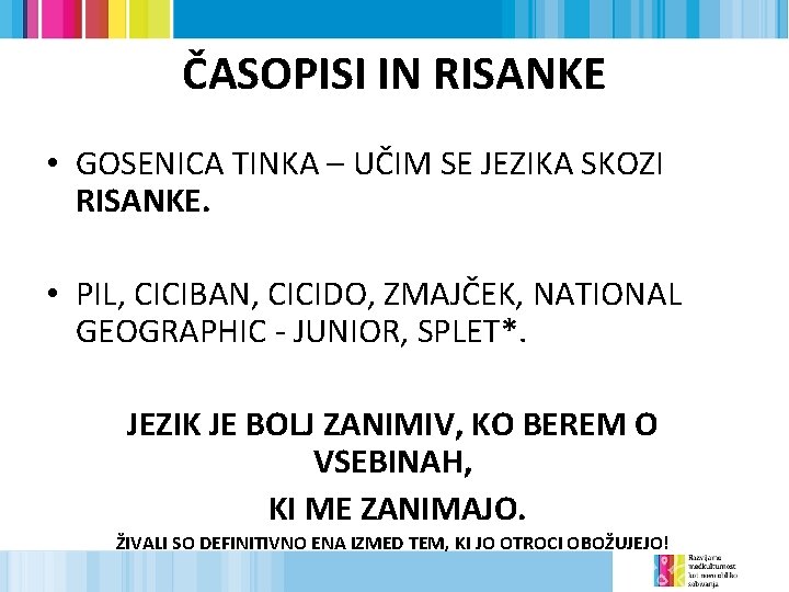 ČASOPISI IN RISANKE • GOSENICA TINKA – UČIM SE JEZIKA SKOZI RISANKE. • PIL,