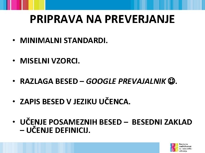 PRIPRAVA NA PREVERJANJE • MINIMALNI STANDARDI. • MISELNI VZORCI. • RAZLAGA BESED – GOOGLE