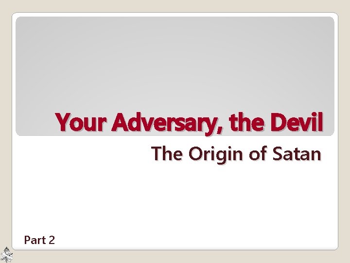 Your Adversary, the Devil The Origin of Satan Part 2 