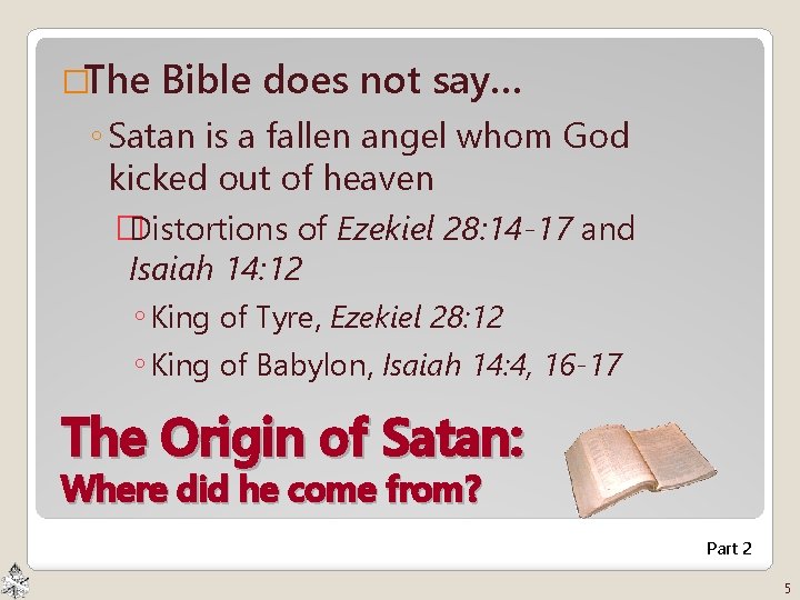 �The Bible does not say… ◦ Satan is a fallen angel whom God kicked
