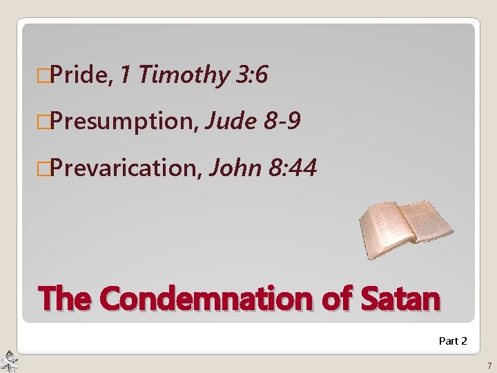�Pride, 1 Timothy 3: 6 �Presumption, Jude 8 -9 �Prevarication, John 8: 44 The