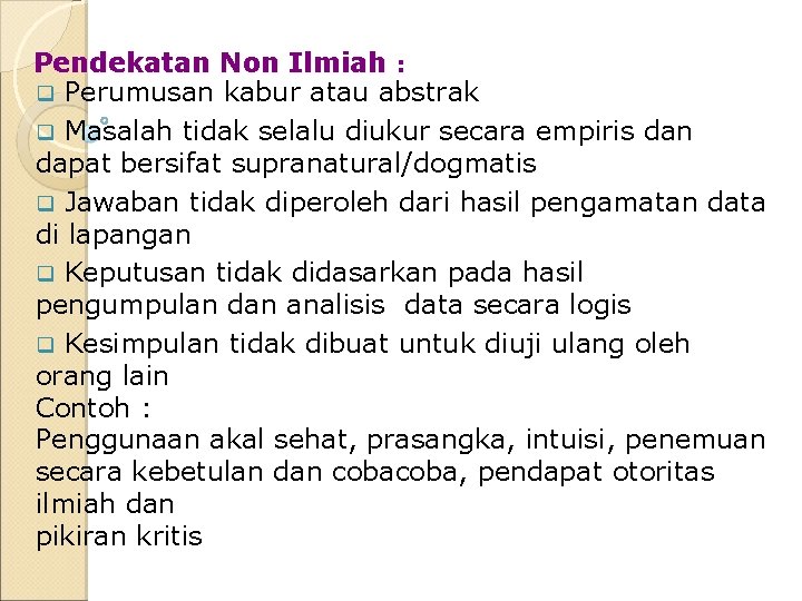Pendekatan Non Ilmiah : q Perumusan kabur atau abstrak q Masalah tidak selalu diukur