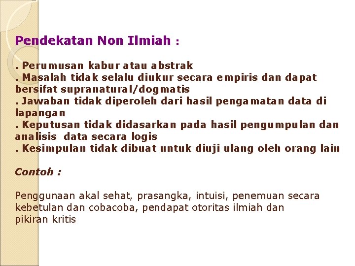 Pendekatan Non Ilmiah : . Perumusan kabur atau abstrak. Masalah tidak selalu diukur secara