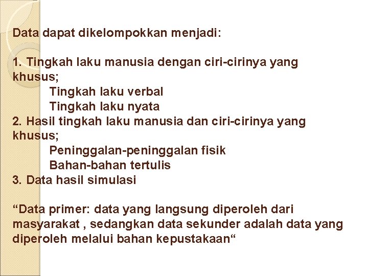 Data dapat dikelompokkan menjadi: 1. Tingkah laku manusia dengan ciri-cirinya yang khusus; Tingkah laku