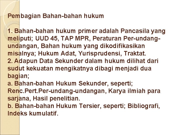 Pembagian Bahan-bahan hukum 1. Bahan-bahan hukum primer adalah Pancasila yang meliputi; UUD 45, TAP