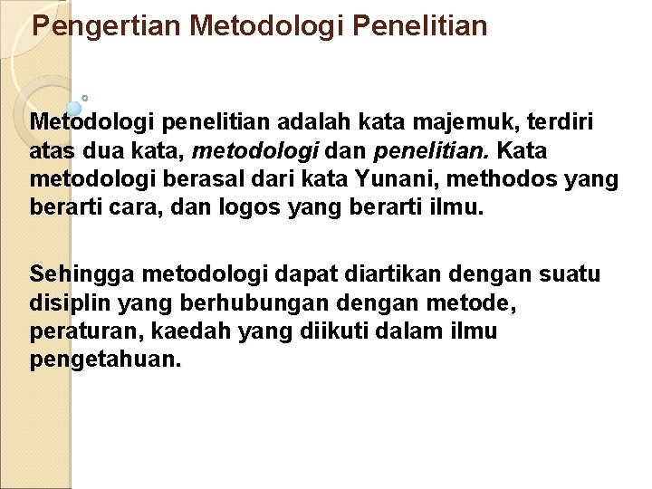 Pengertian Metodologi Penelitian Metodologi penelitian adalah kata majemuk, terdiri atas dua kata, metodologi dan