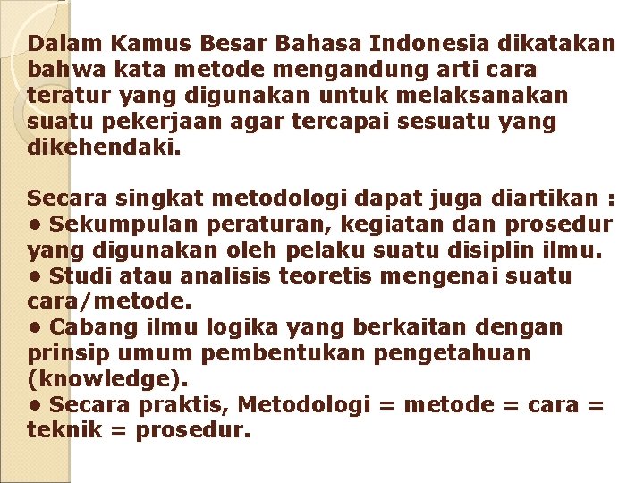 Dalam Kamus Besar Bahasa Indonesia dikatakan bahwa kata metode mengandung arti cara teratur yang