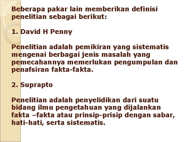 Beberapa pakar lain memberikan definisi penelitian sebagai berikut: 1. David H Penny Penelitian adalah