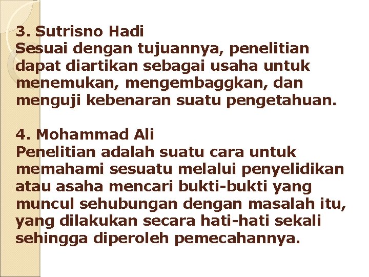 3. Sutrisno Hadi Sesuai dengan tujuannya, penelitian dapat diartikan sebagai usaha untuk menemukan, mengembaggkan,