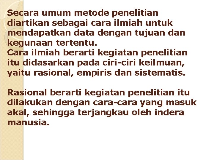 Secara umum metode penelitian diartikan sebagai cara ilmiah untuk mendapatkan data dengan tujuan dan