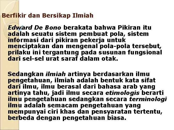 Berfikir dan Bersikap Ilmiah Edward De Bono berakata bahwa Pikiran itu adalah seuatu sistem