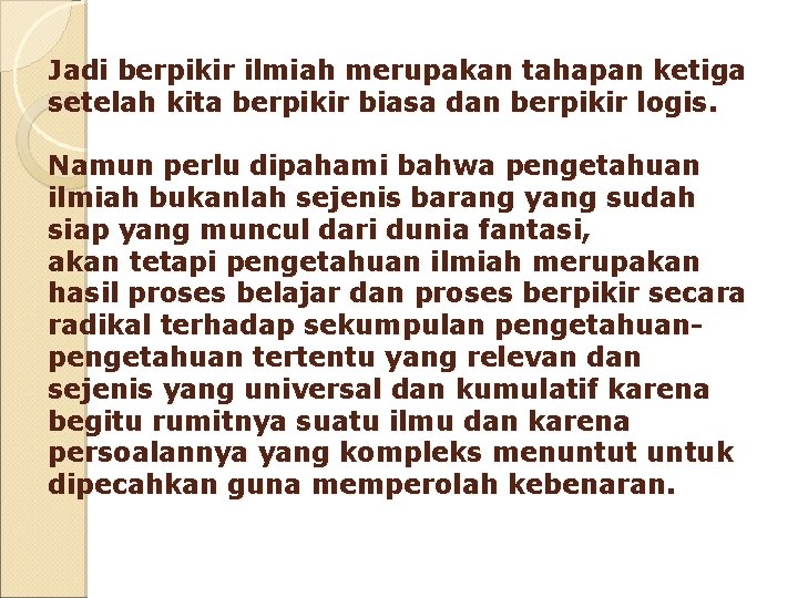 Jadi berpikir ilmiah merupakan tahapan ketiga setelah kita berpikir biasa dan berpikir logis. Namun