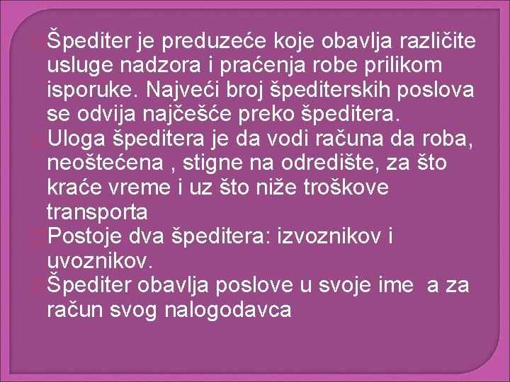 �Špediter je preduzeće koje obavlja različite usluge nadzora i praćenja robe prilikom isporuke. Najveći