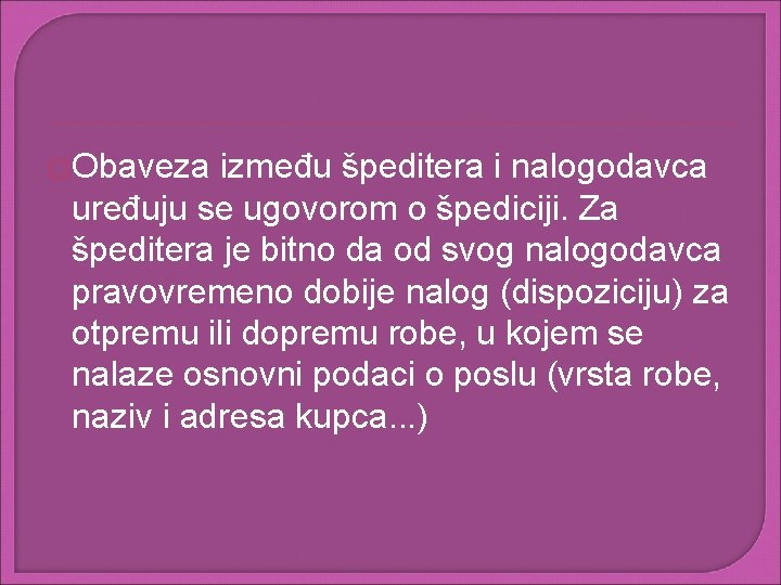 �Obaveza između špeditera i nalogodavca uređuju se ugovorom o špediciji. Za špeditera je bitno