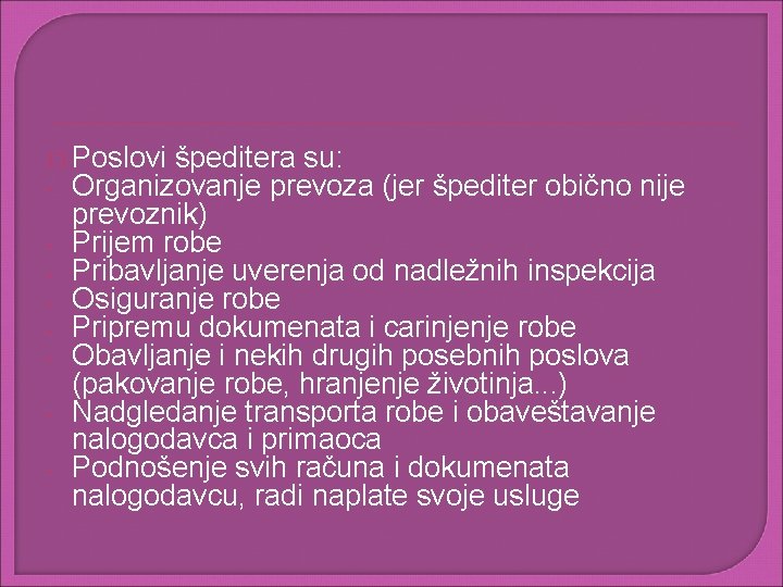 � Poslovi špeditera su: - Organizovanje prevoza - (jer špediter obično nije prevoznik) Prijem