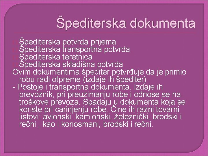 Špediterska dokumenta � Špediterska potvrda prijema transportna potvrda teretnica skladišna potvrda Ovim dokumentima špediter