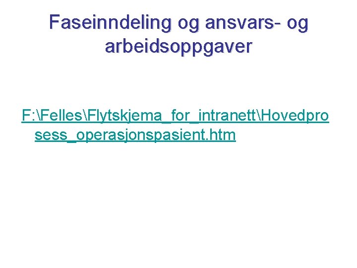 Faseinndeling og ansvars- og arbeidsoppgaver F: FellesFlytskjema_for_intranettHovedpro sess_operasjonspasient. htm 