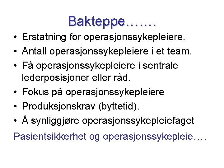 Bakteppe……. • Erstatning for operasjonssykepleiere. • Antall operasjonssykepleiere i et team. • Få operasjonssykepleiere