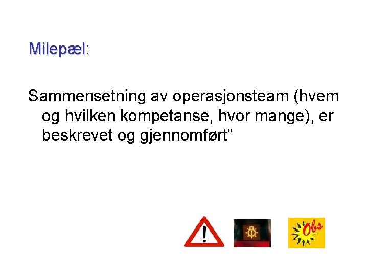 Milepæl: Sammensetning av operasjonsteam (hvem og hvilken kompetanse, hvor mange), er beskrevet og gjennomført”