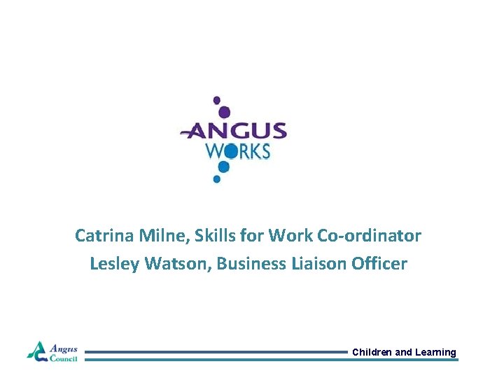 Catrina Milne, Skills for Work Co-ordinator Lesley Watson, Business Liaison Officer Children and Learning
