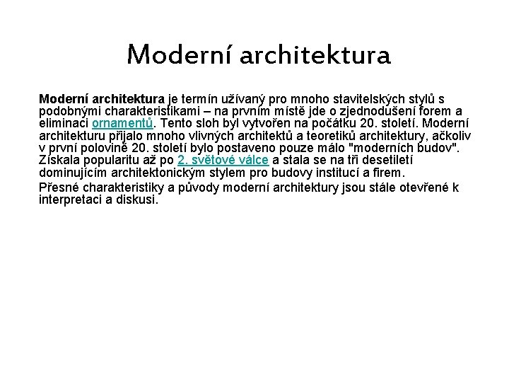 Moderní architektura je termín užívaný pro mnoho stavitelských stylů s podobnými charakteristikami – na