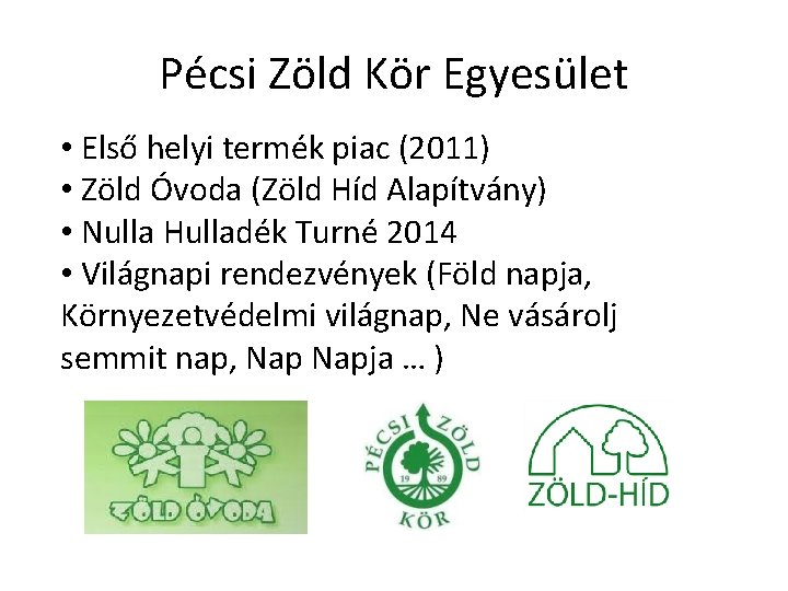 Pécsi Zöld Kör Egyesület • Első helyi termék piac (2011) • Zöld Óvoda (Zöld