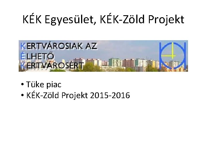 KÉK Egyesület, KÉK-Zöld Projekt • Tüke piac • KÉK-Zöld Projekt 2015 -2016 