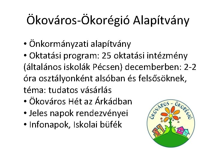 Ökováros-Ökorégió Alapítvány • Önkormányzati alapítvány • Oktatási program: 25 oktatási intézmény (általános iskolák Pécsen)