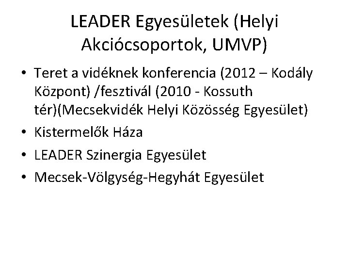 LEADER Egyesületek (Helyi Akciócsoportok, UMVP) • Teret a vidéknek konferencia (2012 – Kodály Központ)