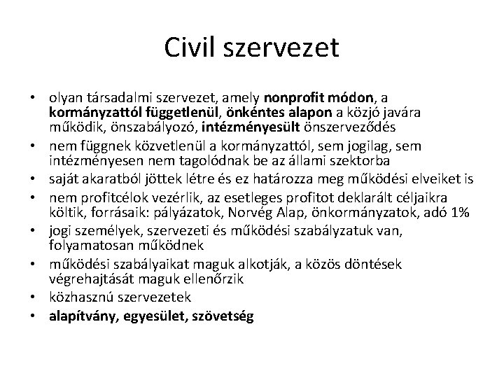 Civil szervezet • olyan társadalmi szervezet, amely nonprofit módon, a kormányzattól függetlenül, önkéntes alapon