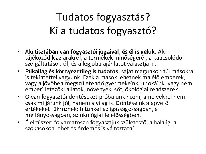 Tudatos fogyasztás? Ki a tudatos fogyasztó? • Aki tisztában van fogyasztói jogaival, és él