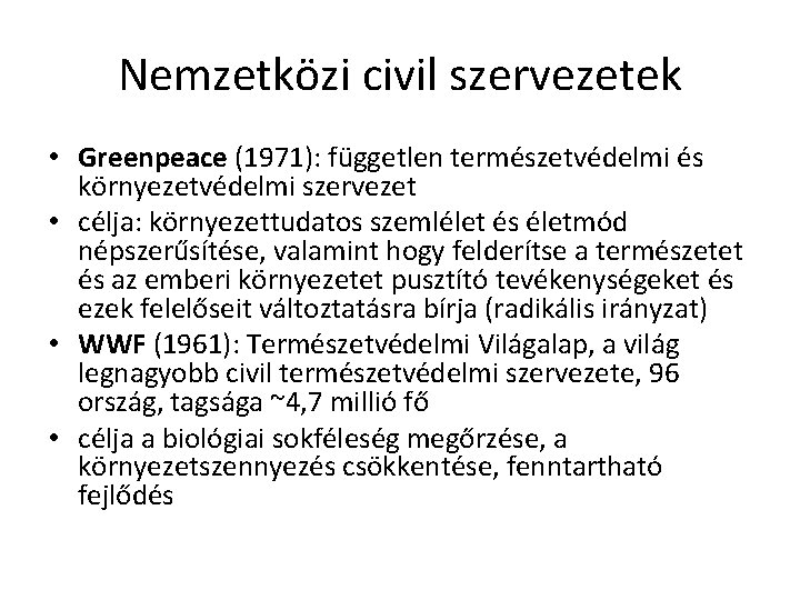 Nemzetközi civil szervezetek • Greenpeace (1971): független természetvédelmi és környezetvédelmi szervezet • célja: környezettudatos