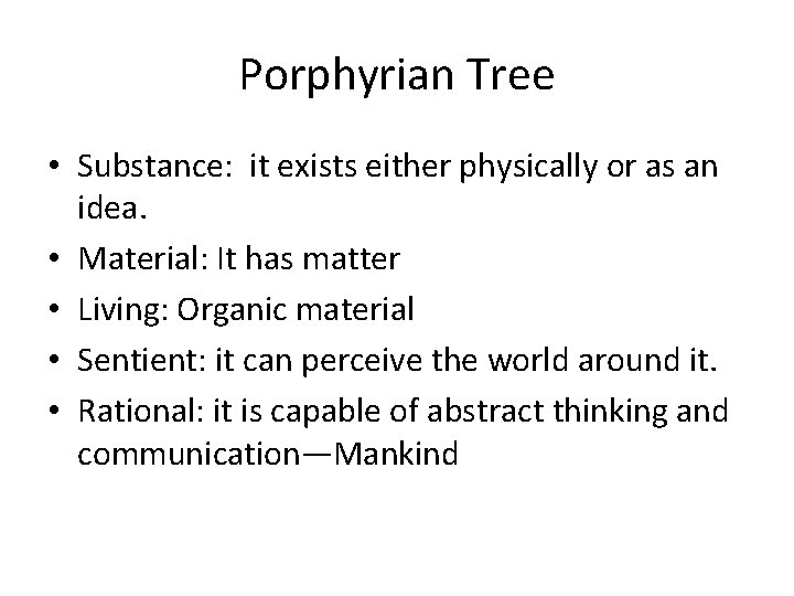 Porphyrian Tree • Substance: it exists either physically or as an idea. • Material: