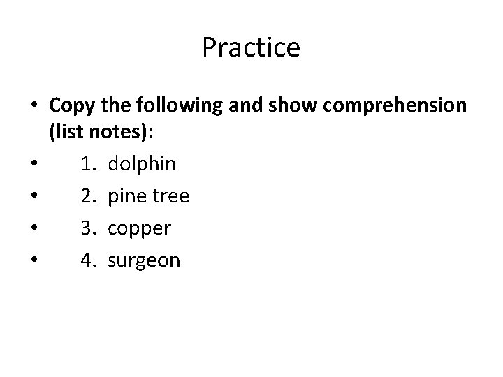 Practice • Copy the following and show comprehension (list notes): • 1. dolphin •