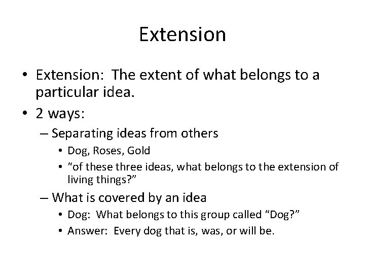 Extension • Extension: The extent of what belongs to a particular idea. • 2