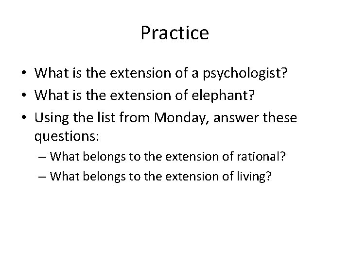 Practice • What is the extension of a psychologist? • What is the extension