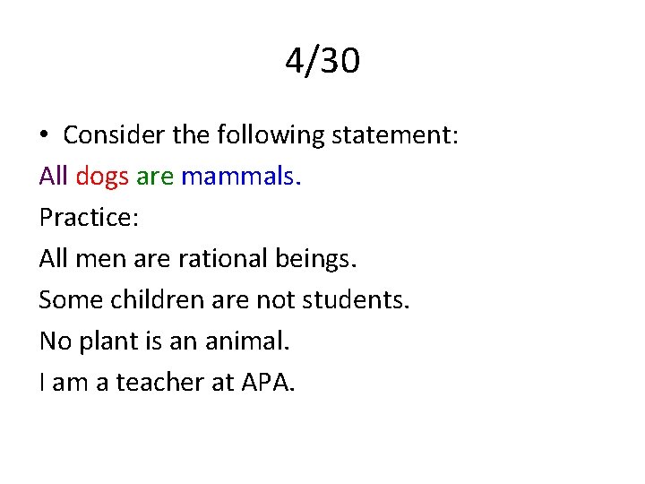 4/30 • Consider the following statement: All dogs are mammals. Practice: All men are