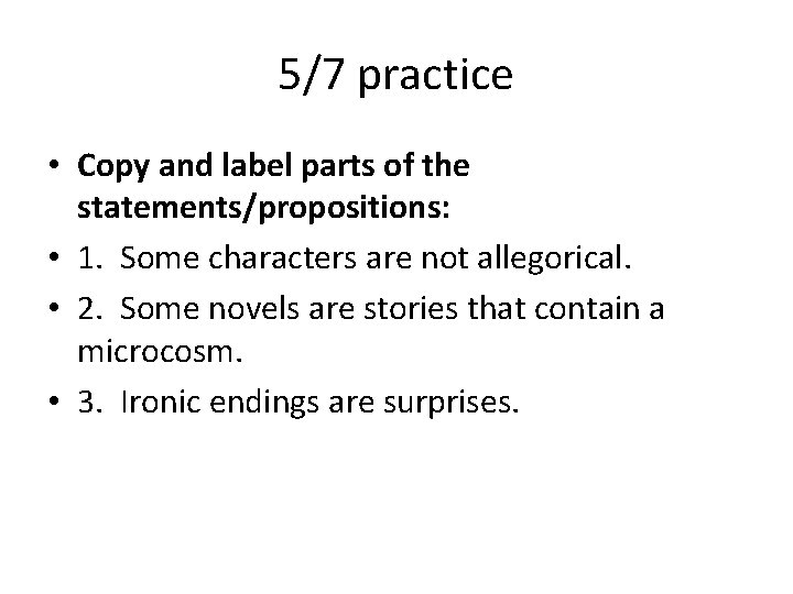 5/7 practice • Copy and label parts of the statements/propositions: • 1. Some characters