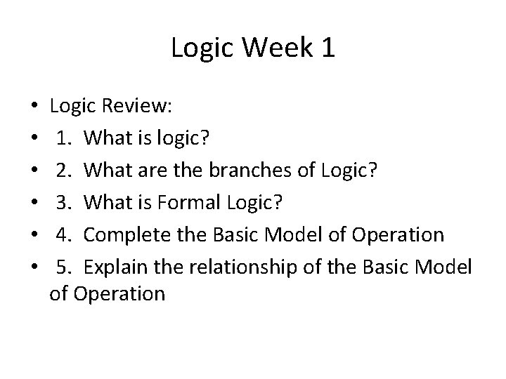Logic Week 1 • • • Logic Review: 1. What is logic? 2. What