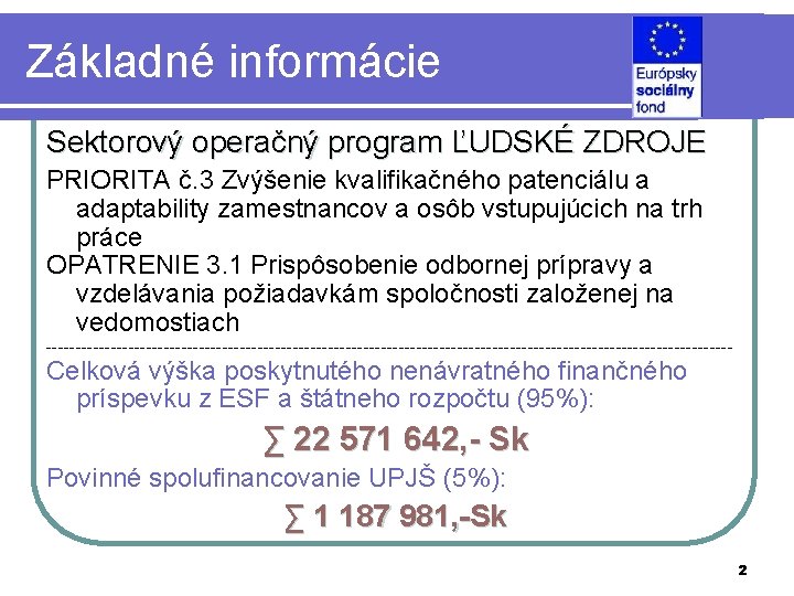 Základné informácie Sektorový operačný program ĽUDSKÉ ZDROJE PRIORITA č. 3 Zvýšenie kvalifikačného patenciálu a