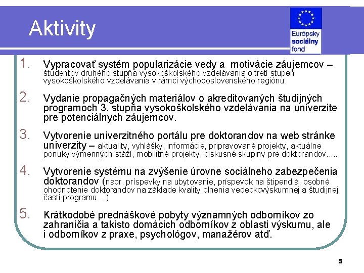 Aktivity 1. Vypracovať systém popularizácie vedy a motivácie záujemcov – 2. Vydanie propagačných materiálov