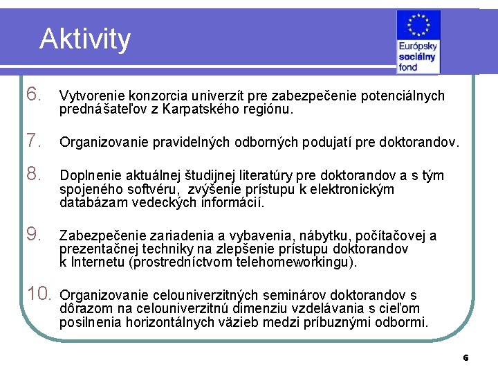 Aktivity 6. Vytvorenie konzorcia univerzít pre zabezpečenie potenciálnych prednášateľov z Karpatského regiónu. 7. Organizovanie