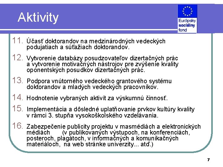 Aktivity 11. Účasť doktorandov na medzinárodných vedeckých podujatiach a súťažiach doktorandov. 12. Vytvorenie databázy