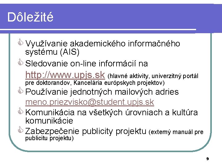 Dôležité Využívanie akademického informačného systému (AIS) Sledovanie on-line informácií na http: //www. upjs. sk