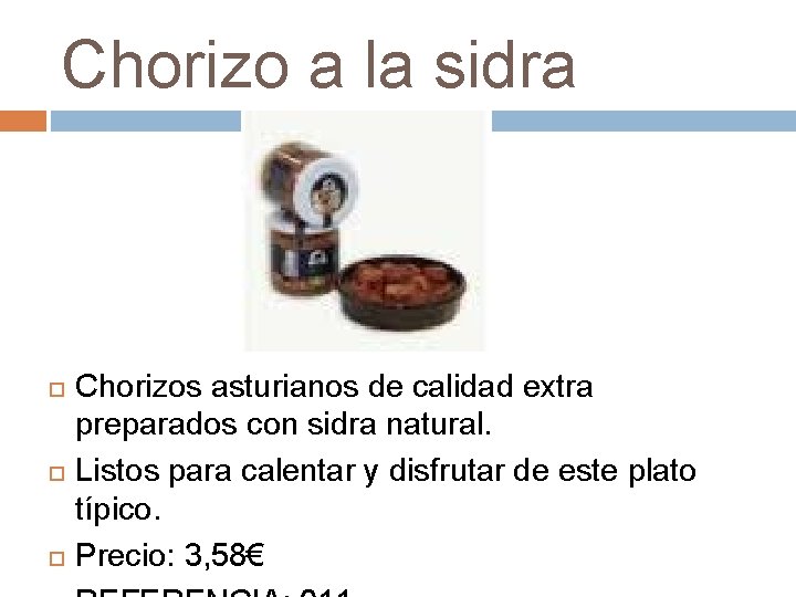 Chorizo a la sidra Chorizos asturianos de calidad extra preparados con sidra natural. Listos