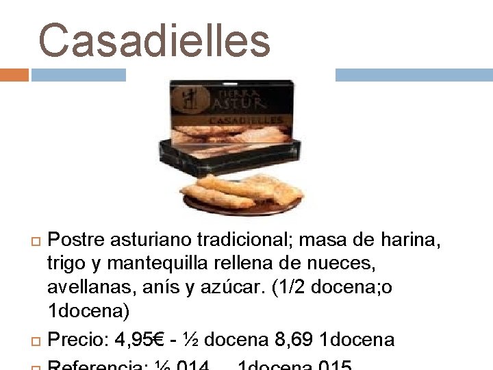 Casadielles Postre asturiano tradicional; masa de harina, trigo y mantequilla rellena de nueces, avellanas,