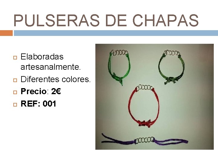 PULSERAS DE CHAPAS . Elaboradas artesanalmente. Diferentes colores. Precio: 2€ REF: 001 