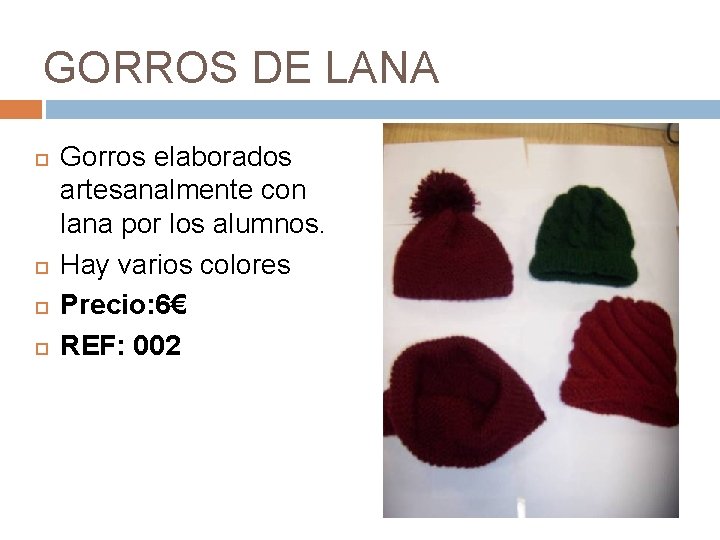 GORROS DE LANA Gorros elaborados artesanalmente con lana por los alumnos. Hay varios colores