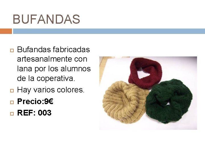 BUFANDAS Bufandas fabricadas artesanalmente con lana por los alumnos de la coperativa. Hay varios