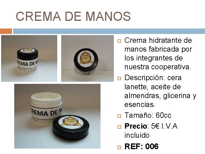 CREMA DE MANOS Crema hidratante de manos fabricada por los integrantes de nuestra cooperativa.